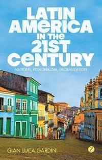 Latin america in the 21st century - nations, regionalism, globalization