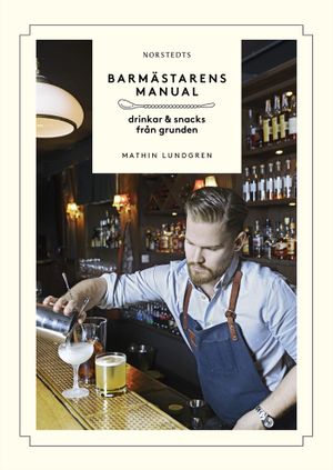 Barmästarens manual : drinkar & snacks från grunden | 1:a upplagan