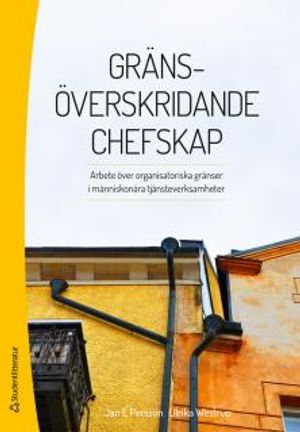 Gränsöverskridande chefskap : arbete över organisatoriska gränser i människonära tjänsteverksamheter | 1:a upplagan