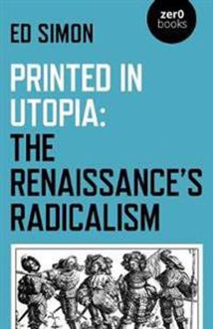 Printed in Utopia: The Renaissances Radicalism