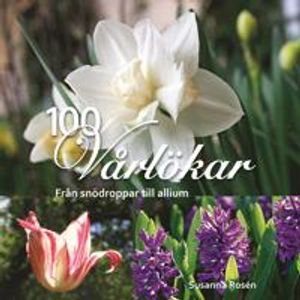 100 vårlökar : från snödroppar till allium