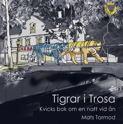 Tigrar i Trosa : kvicks bok om en natt vid ån | 0:e upplagan