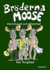 Bröderna Moose. Hemmavid och i österled