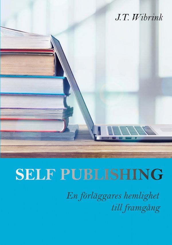 Self Publishing En förläggares hemlighet till framgång | 1:a upplagan