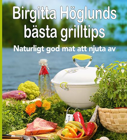 Birgitta Höglunds bästa grilltips | 1:a upplagan