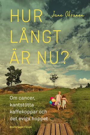 Hur långt är nu? Om cancer, kantstötta kaffekoppar och det eviga hoppet