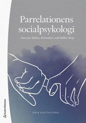 Parrelationens socialpsykologi - hur par bildas, förändras och håller ihop | 1:a upplagan