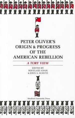 Peter Oliver’s “Origin and Progress of the American Rebellion”