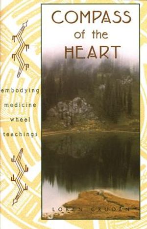 Compass Of The Heart: Embodying Medicine Wheel Teachings