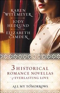 All my tomorrows - three historical romance novellas of everlasting love | 0:e upplagan
