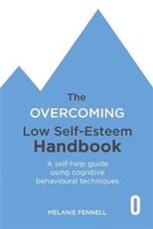 The Overcoming Low Self-esteem Handbook