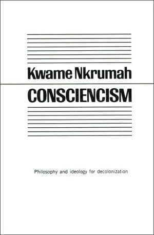 Consciencism: philosophy and ideology for de-colonization