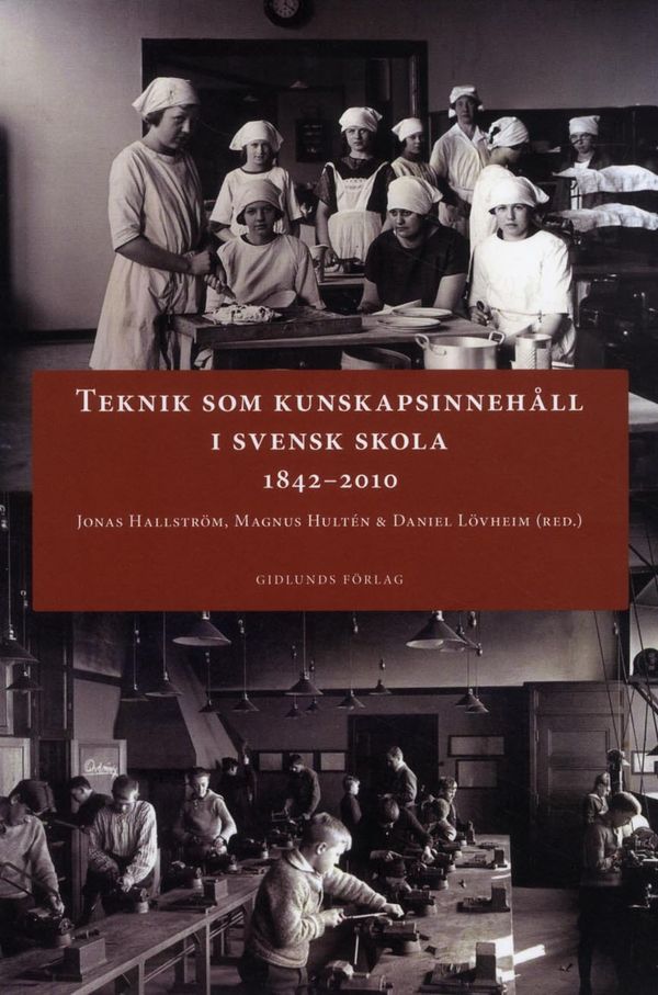Teknik som kunskapsinnehåll i svensk skola 1842-2010 | 1:a upplagan