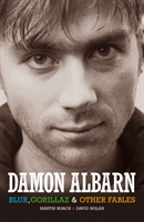 Damon Albarn : blur, the gorillaz and other fables