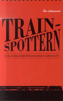 Trainspottern : och andra berättelser från järnvägen