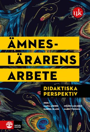 Ämneslärarens arbete : Didaktiska perspektiv | 1:a upplagan