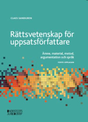 Rättsvetenskap för uppsatsförfattare : Ämne, material, metod och argumentat | 5:e upplagan