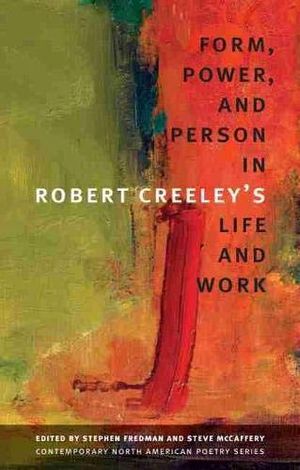 Form, Power, and Person in Robert Creeley's Life and Work