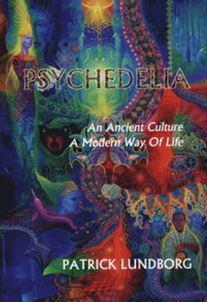 Psychedelia : an ancient culture - a modern way of life