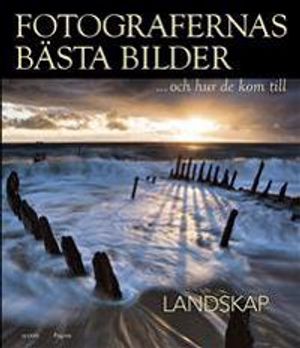 Fotografernas bästa bilder och hur de kom till : landskap | 1:a upplagan