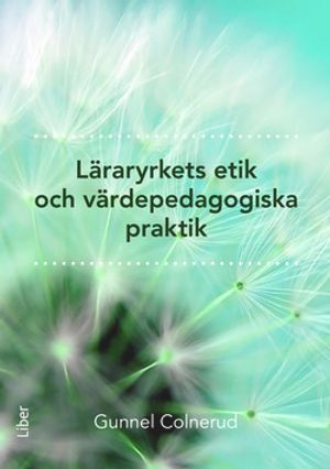 Läraryrkets etik och värdepedagogiska praktik | 1:a upplagan