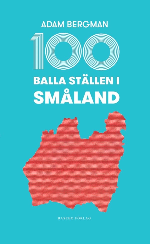 100 balla ställen i Småland | 1:a upplagan