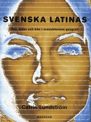 Svenska latinas: ras, klass och kön i svenskhetens geografi | 1:a upplagan