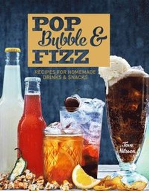 Pop, bubble & fizz - recipes for homemade drinks and snacks