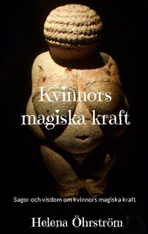 Kvinnors magiska kraft : Sagor och visdom om kvinnors magiska kraft