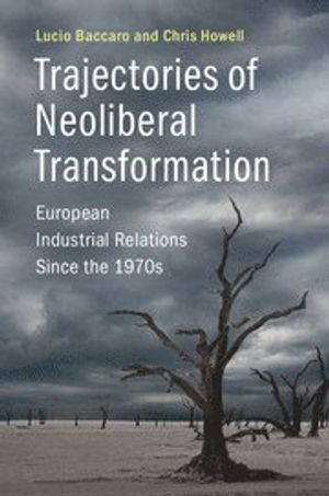 Trajectories of Neoliberal Transformation: European Industrial Relations | 1:a upplagan