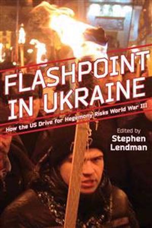 Flashpoint in ukraine - how the us drive for hegemony risks world war iii