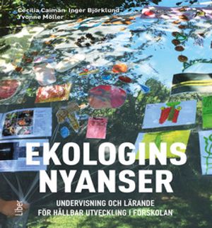 Ekologins nyanser - Undervisning och lärande för hållbar utveckling i förskolan | 1:a upplagan