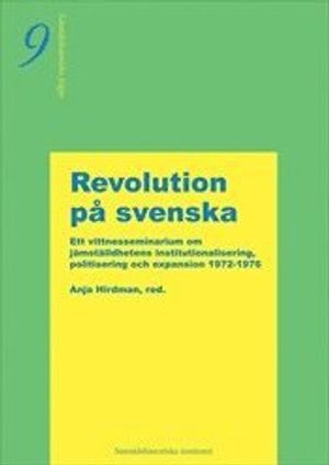 Revolution på svenska : om jämställdhetens institutionalisering, politisering och expansion 1972-1976 - vittnesseminarium 9 okto