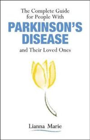 The Complete Guide for People With Parkinson's Disease and Their Loved Ones