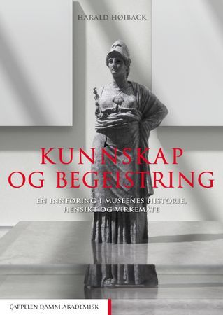 Kunnskap og begeistring - En innføring i museenes historie, hensikt og virkemåte | 0:e upplagan
