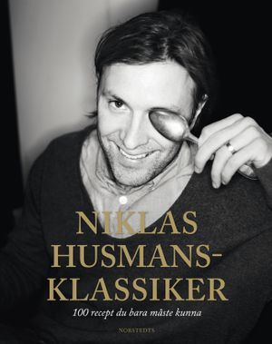 Niklas husmansklassiker : 100 recept du bara måste kunna | 1:a upplagan