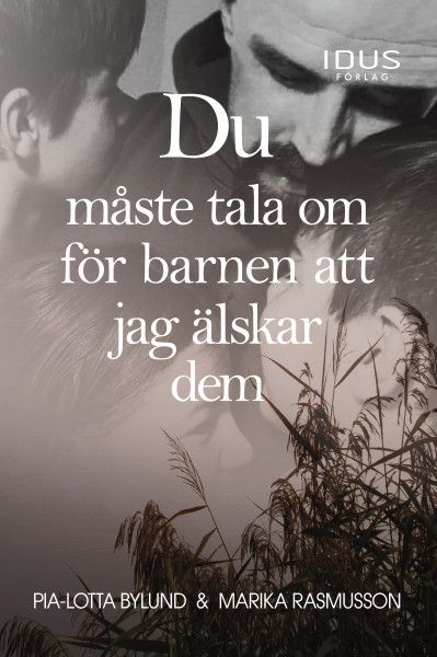 Du måste tala om för barnen att jag älskar dem - Pia-Lotta Bylund - Marika Rasmusson