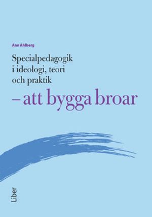 Specialpedagogik i ideologi, teori och praktik - att bygga broar |  2:e upplagan