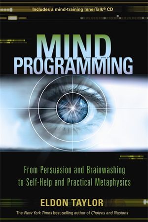 Mind programming - from persuasion and brainwashing to self-help and practi