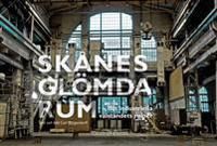 Skånes glömda rum - det industriella välståndets ruiner | 1:a upplagan