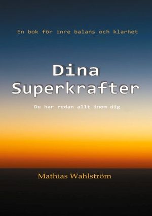 Dina superkrafter : en bok för inre balans och klarhet - du har redan allt inom dig | 1:a upplagan