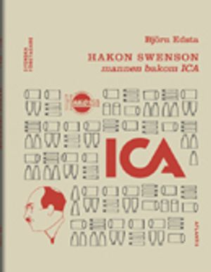 Hakon Swenson : mannen bakom ICA | 1:a upplagan