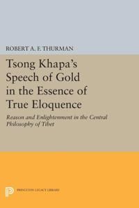 Tsong khapas speech of gold in the essence of true eloquence - reason and e | 0:e upplagan