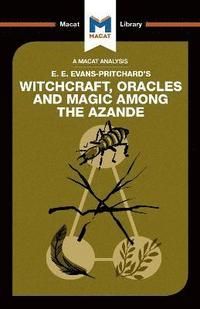 An Analysis of E.E. Evans-Pritchard's Witchcraft, Oracles and Magic Among the Azande