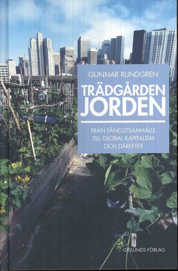 Trädgården jorden : från fångstsamhälle till global kapitalism och därefter | 1:a upplagan