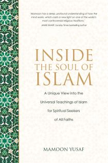 Inside the soul of islam - a unique view into the love, beauty and wisdom o