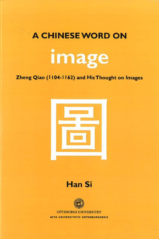 A Chinese word on image : Zheng Qiao (1104-1162) and his thought on images | 1:a upplagan