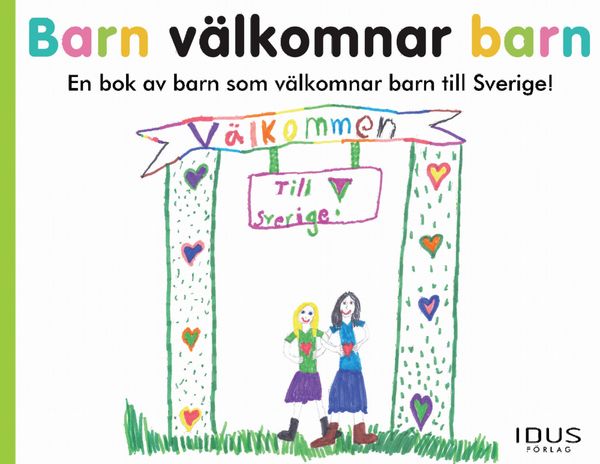 Barn välkomnar barn : en bok av barn som välkomnar barn till Sverige! | 0:e upplagan