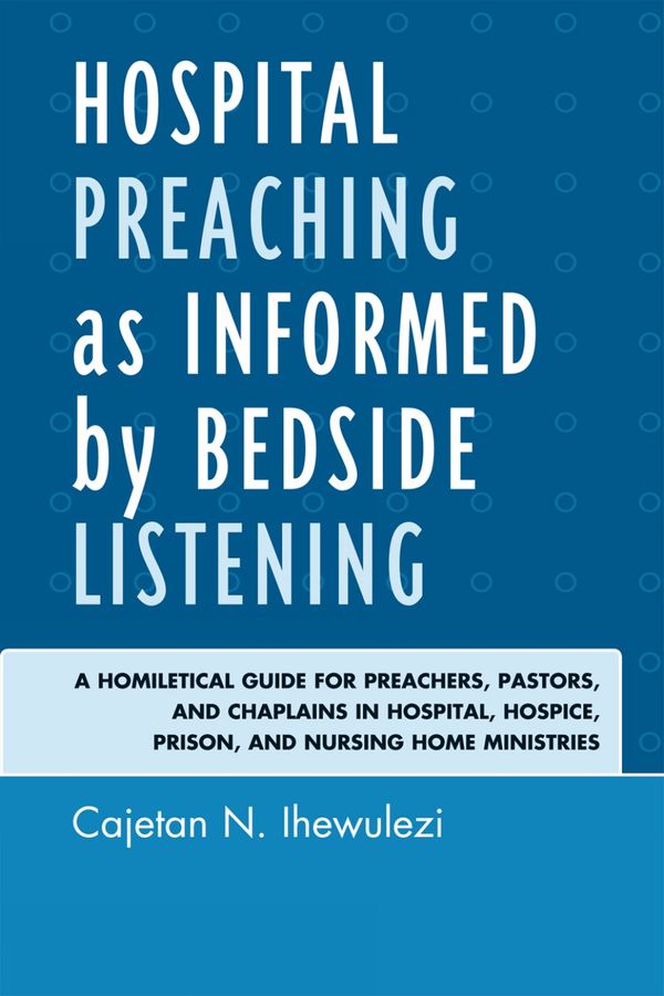 Hospital preaching as informed by bedside listening - a homiletical guide f | 0:e upplagan
