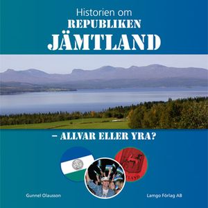 Historien om Republiken Jämtland – Allvar eller yra?